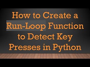 How to Create a Run-Loop Function to Detect Key Presses in Python