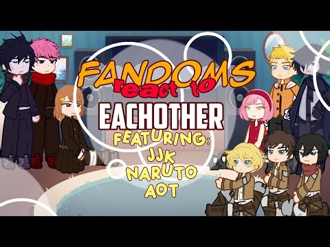 FANDOMS REACT TO EACHOTHER || JJK, AOT, NARUTO ||