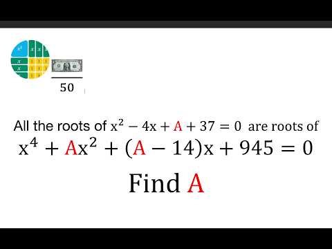 All the roots of x^2-4x+A+37 = 0 are roots of x^4+Ax^2+(A-14)x+945 = 0 Find A