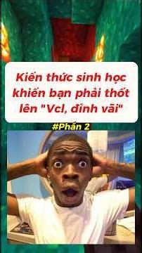 Kiến thức sinh học khiến bạn phải thốt lên "Vcl, đỉnh vãi" Phần 2 #topicnaycuon #threads