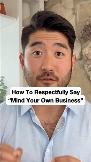 How to respectfully say “mind your own business”