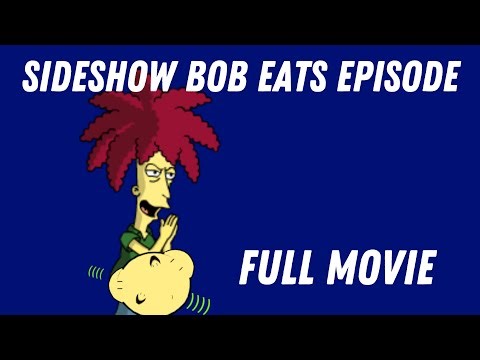 SIDESHOW BOB EATS EPISODE (FULL MOVIE)