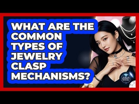 What Are The Common Types Of Jewelry Clasp Mechanisms? - Jewelry Market Spotlight