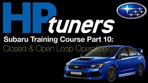 HP Tuners Subaru Training Course Part 10: Closed & Open Loop Operation   - HP Tuners Subaru Course - Evans Performance Academy