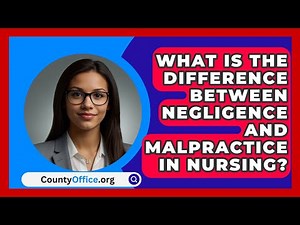 What Is The Difference Between Negligence And Malpractice In Nursing? - CountyOffice.org