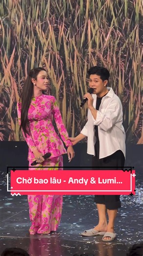 Chờ bao lâu - Andy & Lumi @LUMI #doanlotosaigontanthoi #AndyOi #Andysgtt #hothanhphong #lumisgtt