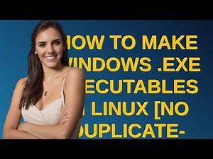 How to make windows .exe executables in Linux No Duplicate- Extended Version closed