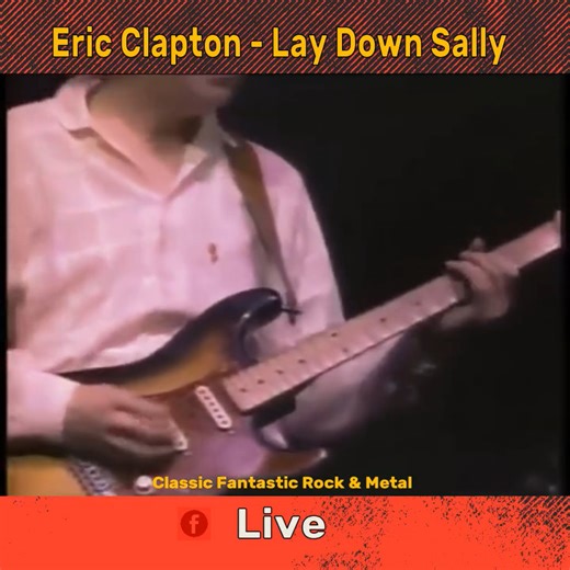 Eric Clapton - Lay Down Sally | Classic Fantastic Rock and Metal