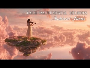 Relaxing Violin Music for Sleep & Study ~ Calm Instrumental Melodies