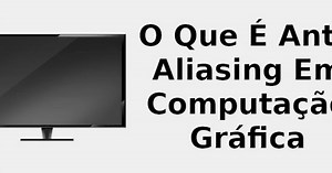 O que é anti-aliasing em computação gráfica 🖥️ 2022