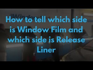 Window Tinting - How to tell which side is window film and which side is release liner
