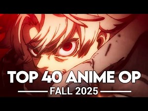 My Top 40 Anime Openings - Fall 2025