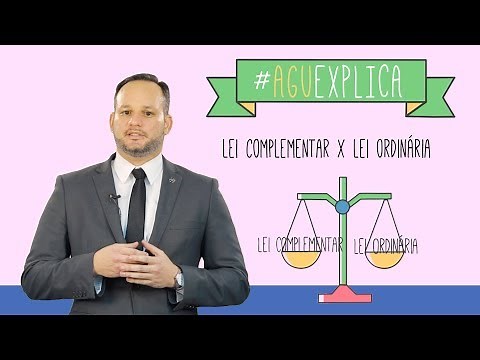 AGU Explica - Lei Ordinária x Lei Complementar