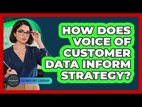 How Does Voice of Customer Data Inform Strategy?