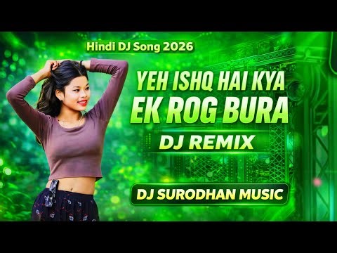 Yeh Ishq Hai Kya Ek Rog Bura | DJ Remix Song 2026 | Hindi DJ Remix | Surodhan Music Video||High Bass