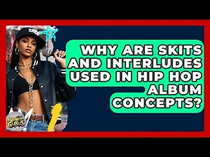 Why Are Skits And Interludes Used In Hip Hop Album Concepts? - Hip Hop Gurus