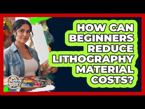 How Can Beginners Reduce Lithography Material Costs? - Art Across Cultures