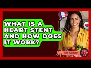 What Is A Heart Stent And How Does It Work? - Heart Health Daily