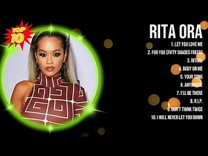 Rita Ora Greatest Hits ~ Top 10 Best Songs To Listen in 2023 & 2024