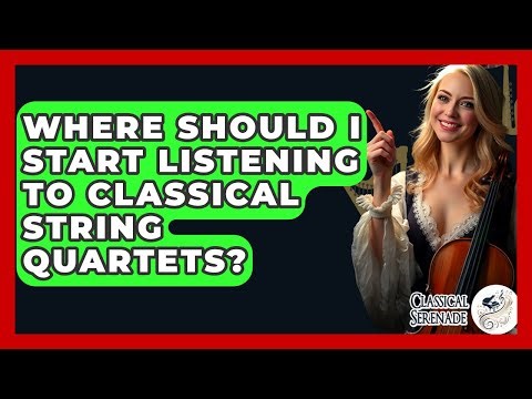 Where Should I Start Listening To Classical String Quartets? - Classical Serenade