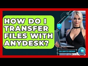 How Do I Transfer Files With AnyDesk? - Your Computer Companion