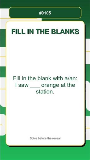 Fill in the Blanks Quiz | a/an: I saw ___ orange at the station.