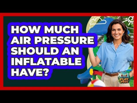 How Much Air Pressure Should An Inflatable Have?