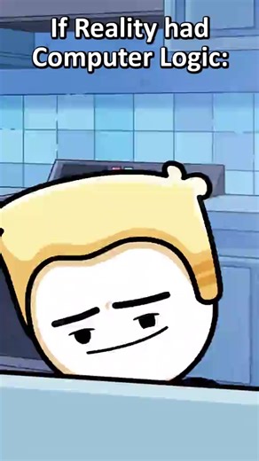 If Reality had Computer Logic (Animation Meme) #funnyvideo #fyp #trend #Comedy