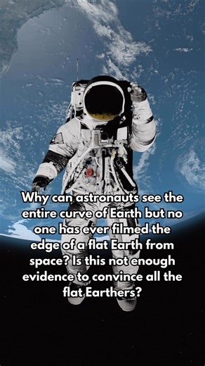 Why can astronauts see the entire curve of Earth but no one has ever filmed the edge of a flat Earth from space? Is this not enough evidence to convince all the flat Earthers? | Future Worlds