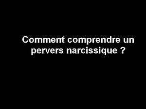 Comment comprendre un pervers narcissique PN ?