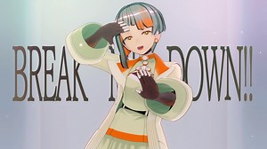 【MMD】BREAK ME DOWN!! 【知声】