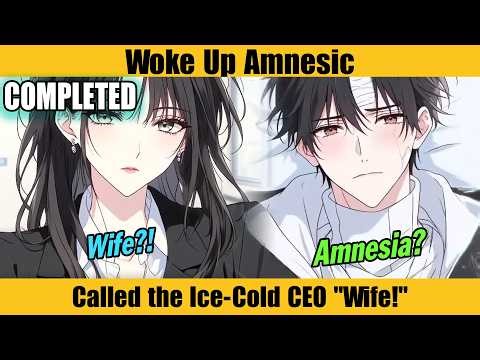 COMPLETED |Woke Up Amnesic: Called the Ice-Cold CEO "Wife!"