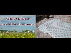 Housse pour table de repassage - tutoriel gratuit
