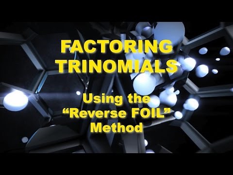Factoring Trinomials: Using Reverse Foil Method