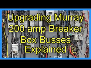 Upgrading Murray 200 amp Breaker Box Busses Explained