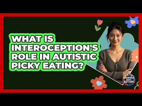 What Is Interoception's Role In Autistic Picky Eating? - Answers About Autism