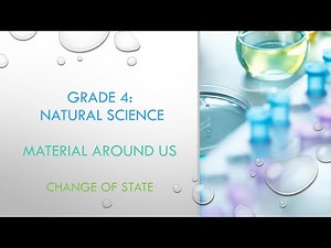 GRADE 4 NATURAL SCIENCE| MATERIAL AROUND US: CHANGE OF STATE