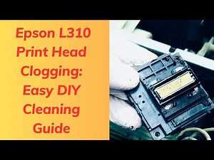 Epson L310 Print Head Clogging: Troubleshooting & Solutions