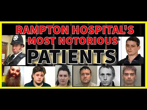 RAMPTON HOSPITAL - THE MOST NOTORIOUS PATIENT'S