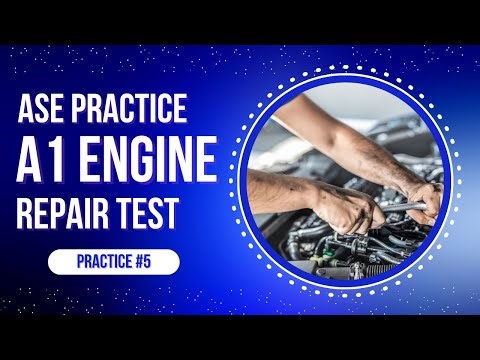 ASE A1 Practice Test #5 – Engine Repair | 50 ASE Certification Questions & Answers
