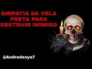 SIMPATIA DA VELA PRETA PARA DESTRUIR INIMIGO