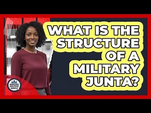 What Is The Structure Of A Military Junta?