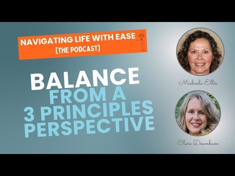 Balance...from a Three Principles Perspective - Navigating Life with Ease [The Podcast]