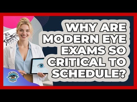 Why Are Modern Eye Exams So Critical To Schedule? - Eye Health Experts