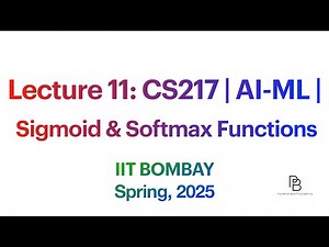 Lecture 11: CS217 Sigmoid & Softmax Functions: Deep Learning Foundations | AI-ML | IIT Bombay | 2025