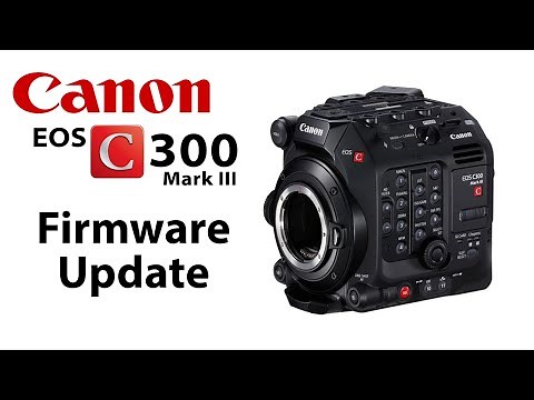 How to Backup Your Camera Settings & Update the Firmware on the Canon EOS C300 Mk III