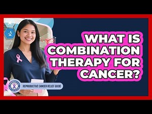 What Is Combination Therapy For Cancer?