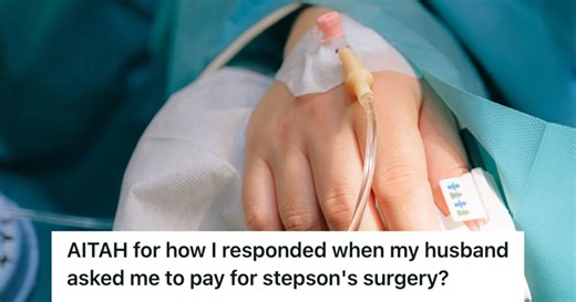 Her Stepson Never Accepted Her As His Stepmom, So She Refused To Offer Financial Help When He Needed Surgery