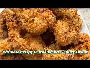 The Ultimate Crispy Fried Chicken--Juicy inside, Silky Crunchy Crust Every Time!