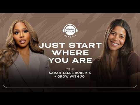 Just Start Where You Are with Sarah Jakes Roberts and Grow With Jo | Woman Evolve Podcast